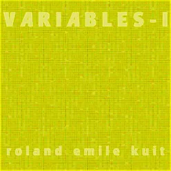 Roland Emile Kuit: Variables - I