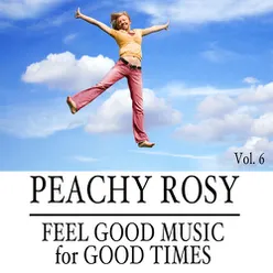 Peachy Rosy: Feel Good Music for Good Times, Vol. 6