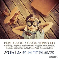 Feel Good / Good Times, Vol. 17: Uplifting, Hopeful, Motivational