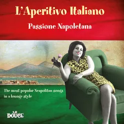 L'aperitivo Italiano: Passione Napoletana (The Most Popular Neapolitan Songs in a Lounge Style)