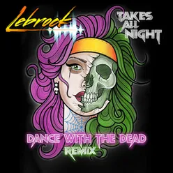 Takes All Night (Dance With The Dead Remix)