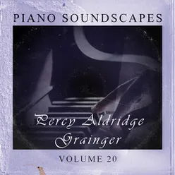 Piano SoundScapes Vol, 20: Percy Aldridge Grainger