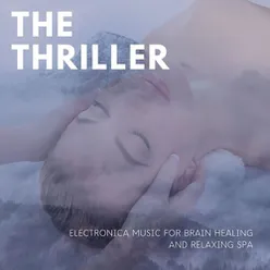 The Thriller: Electronica Music for Brain Healing and Relaxing Spa