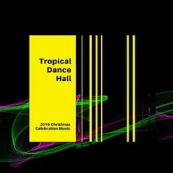 Tropical Dance Hall: 2019 Christmas Celebration Music