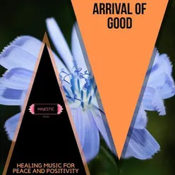 Arrival of Good: Healing Music for Peace and Positivity