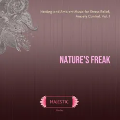 Nature's Freak (Healing and Ambient Music for Stress Relief, Anxiety Control, Vol. 1)