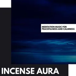 Incense Aura: Meditation Music for Peacefulness and Calmness