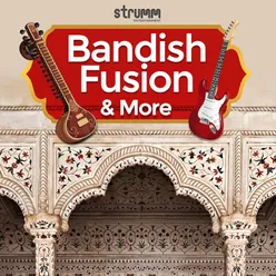 Bandish Fusion and More