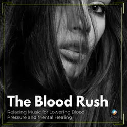The Blood Rush: Relaxing Music for Lowering Blood Pressure and Mental Healing