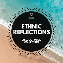 Ethnic Reflections: Chill Out Music Collection
