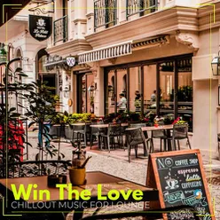 Win The Love: Chillout Music for Lounge