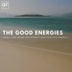 The Good Energies: Music for Mood Upliftment and Positive Energy