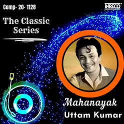 The Classic Series - Mahanayak Uttam Kumar