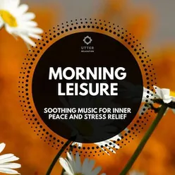 Morning Leisure: Soothing Music for Inner Peace and Stress Relief