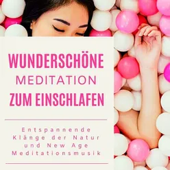 Wunderschöne Meditation zum Einschlafen: entspannende Klänge der Natur und New Age Meditationsmusik