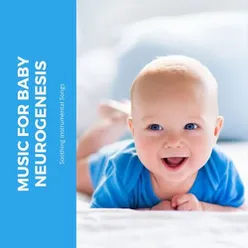 Music for Baby Neurogenesis: Soothing Instrumental Songs to Strengthen Young Minds