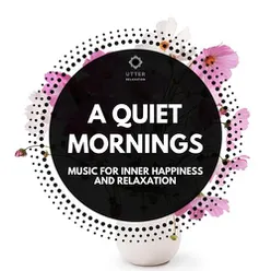 A Quiet Morning: Music for Inner Happiness and Relaxation