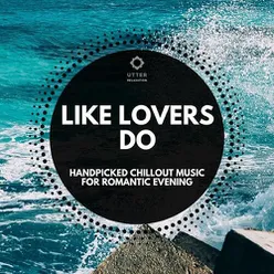 Like Lovers Do: Handpicked Chillout Music for Romantic Evening