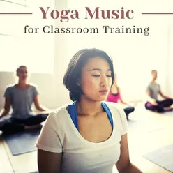 Yoga Music for Classroom Training: Relaxing Meditation Music for Deep Concentration