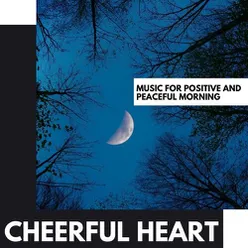 Cheerful Heart: Music for Positive and Peaceful Morning
