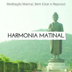 Harmonia Matinal: Música para Meditação Matinal, Bem Estar e Repouso, Pensamento Positivo