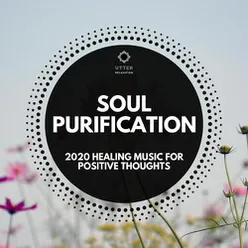 Soul Purification: 2020 Healing Music for Positive Thoughts