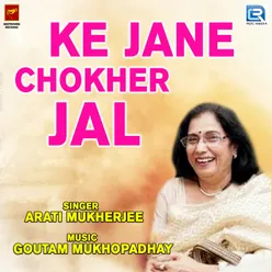 Ke Jane Chokher Jal