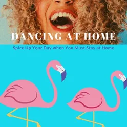 Dancing at Home: Spice Up Your Day when You Must Stay at Home