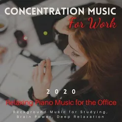 Concentration Music for Work 2020: Relaxing Piano Music for the Office, Background Music for Studying, Brain Power, Deep Relaxation