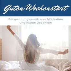 Guten Wochenstart: Entspannungsmusik zum Motivation und Klaren Gedanken