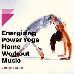 Energizing Power Yoga Home Workout Music: Lounge & Ethno Cool Down Fitness Songs