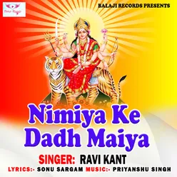 Nimiya Ke Dadh Maiya