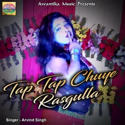 Tap Tap Chuye Mora Rasgulla