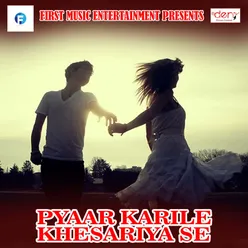 Pyaar Karile Khesariya Se