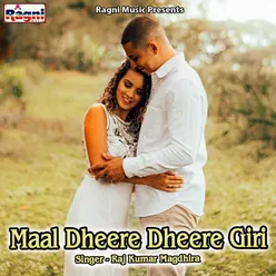 Maal Dheere Dheere Giri