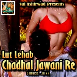 Lut Lehab Chadhal Jawani Re