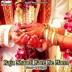 Raja Shaadi Kare Ke Mann