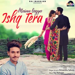 Mainu Lagya Ishq Tera