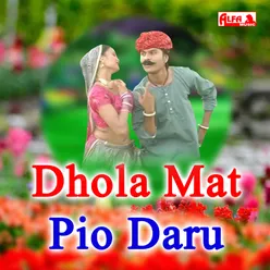 Dhola Mat Pio Daru