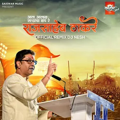 Raj Saheb Thakrey Aata Aalay Saryancha Baap Re - Official Remix -Dj Nesh