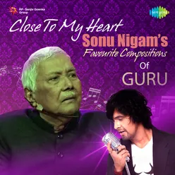 Close To My Heart - Sonu Nigams Favourite Compositions Of Guru