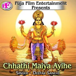 Chhathi Maiya Ayihe