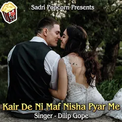 Kair De Ni Maf Nisha Pyar Me