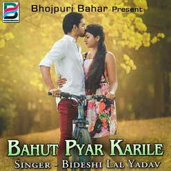 Bahut Pyar Karile