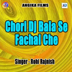 Chori Dj Bala Se Fachal Che