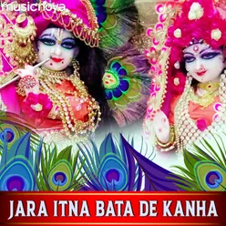 Jara Itna Bata De Kanha