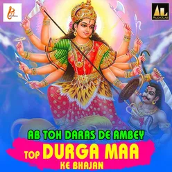 Ab Toh Daras De Ambeytop Durga Maa Ke Bhajan