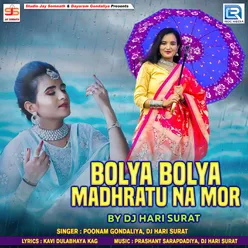 Bolya Bolya Madhratu Na Mor (Dj Hari Surat)