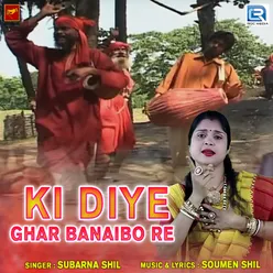 Ki Diye Ghar Banaibo Re