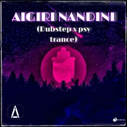 Aigiri Nandini (Dubstep X Psy Trance Flip)